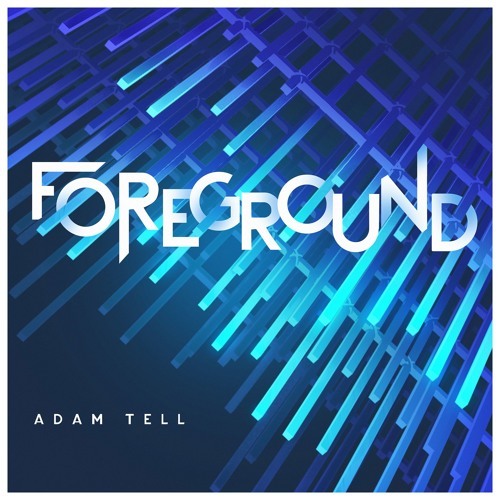 Album cover art for "Foreground" by Adam Tell