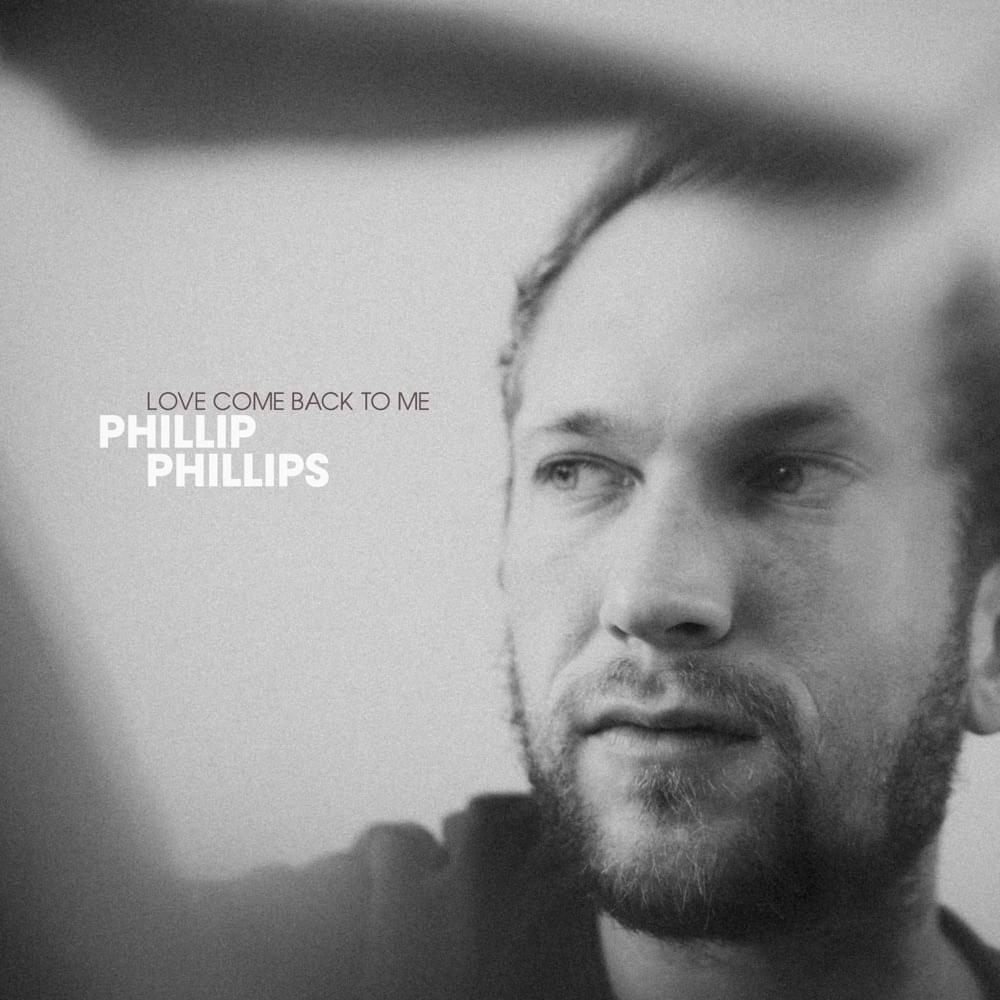 Album cover art for "Love Come Back To Me" by Phillip Phillips