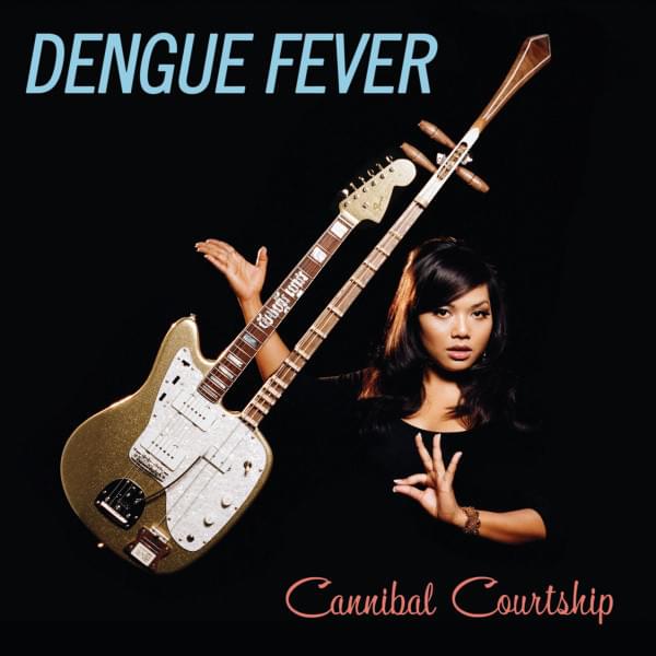 Cannibal Courtship by Dengue Fever