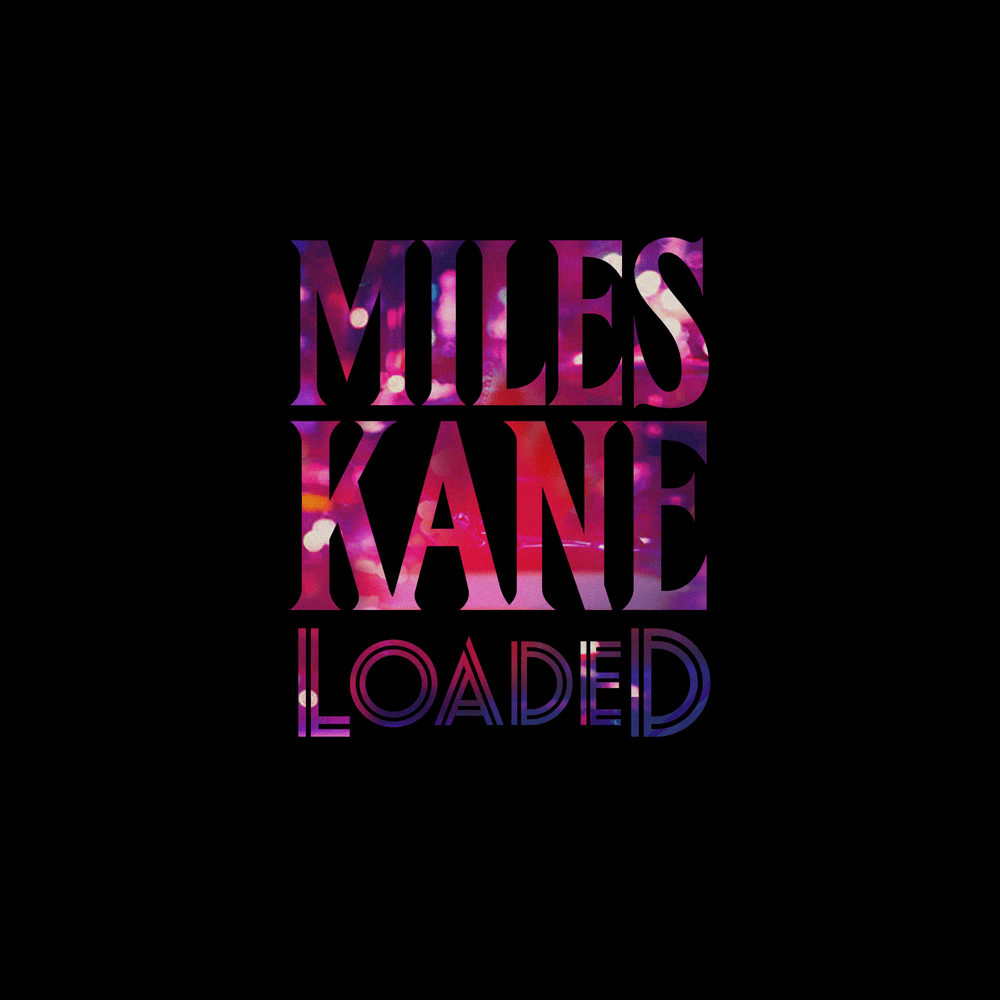 Loaded by Miles Kane