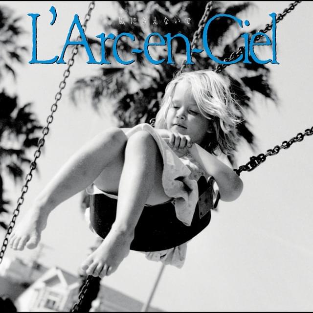 Album cover art for "風にきえないで (Kaze Ni Kienaide)" by L’Arc〜en〜Ciel
