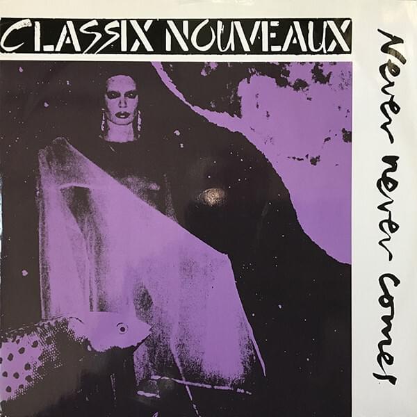 Never Never Comes by Classix Nouveaux