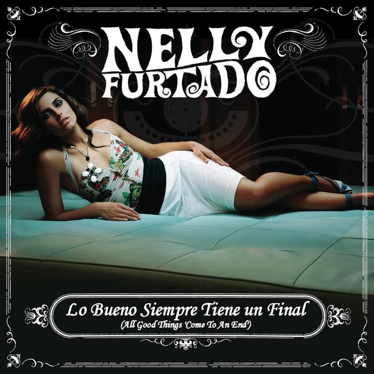 Album cover art for "Lo Bueno Siempre Tiene un Final / All Good Things (Come To An End) [Spanish Version]" by Nelly Furtado