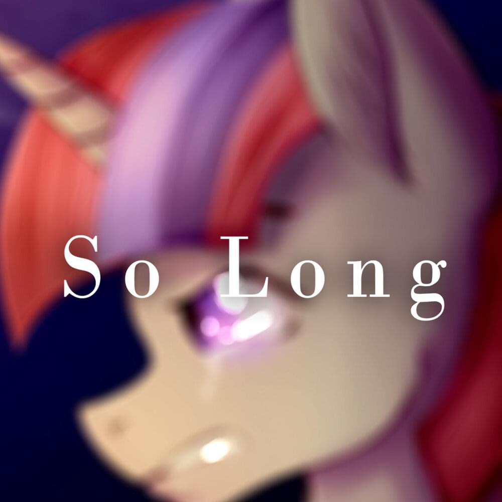 Album cover art for "So Long" by PrinceWhateverer & NRGpony & Wubcake