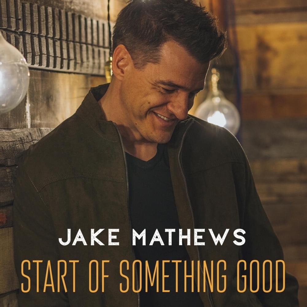 Start Of Something Good by Jake Mathews