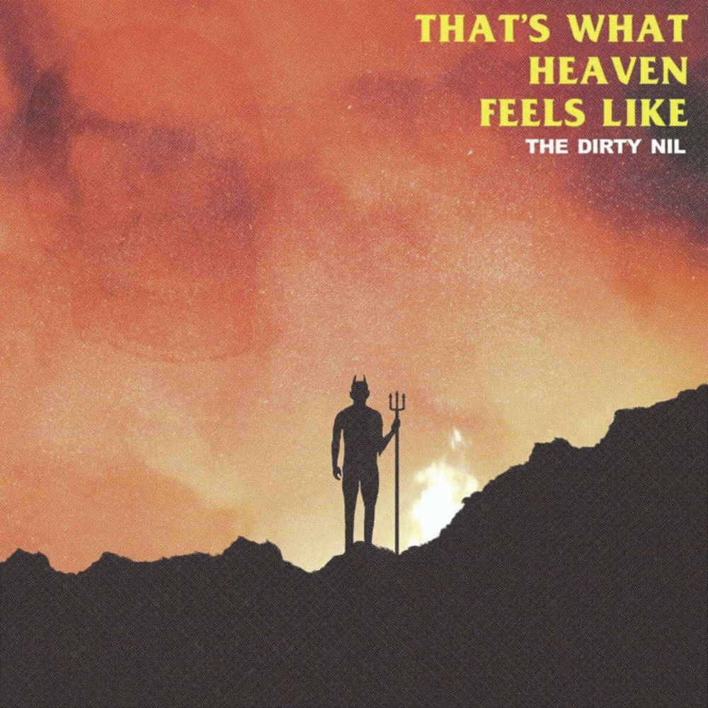 That’s What Heaven Feels Like by The Dirty Nil