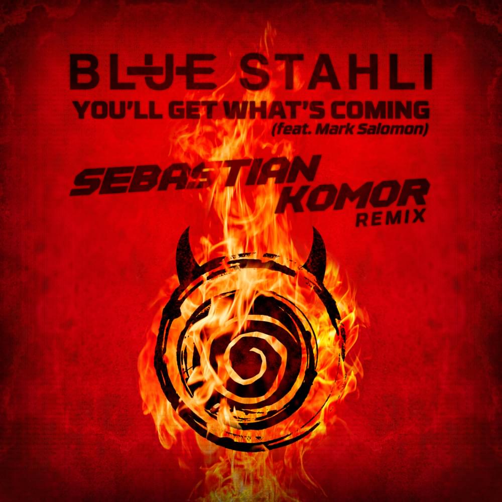 Album cover art for "You’ll Get What’s Coming [Sebastian Komor Remix]" by Blue Stahli & Mark Salomon