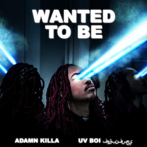 Album cover art for "Wanted To Be" by Adamn Killa & UV boi فوق بنفسجي (Ultraviolet)