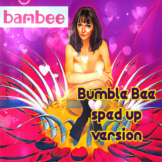Bumble Bee (Sped Up) by Bambee