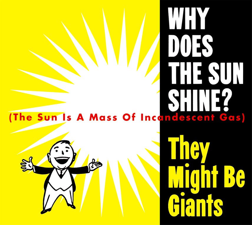 Album cover art for "Why Does the Sun Shine? (The Sun Is a Mass of Incandescent Gas)" by They Might Be Giants