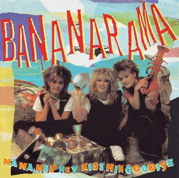 Album cover art for "Na Na Hey Hey (Kiss Him Goodbye)" by Bananarama