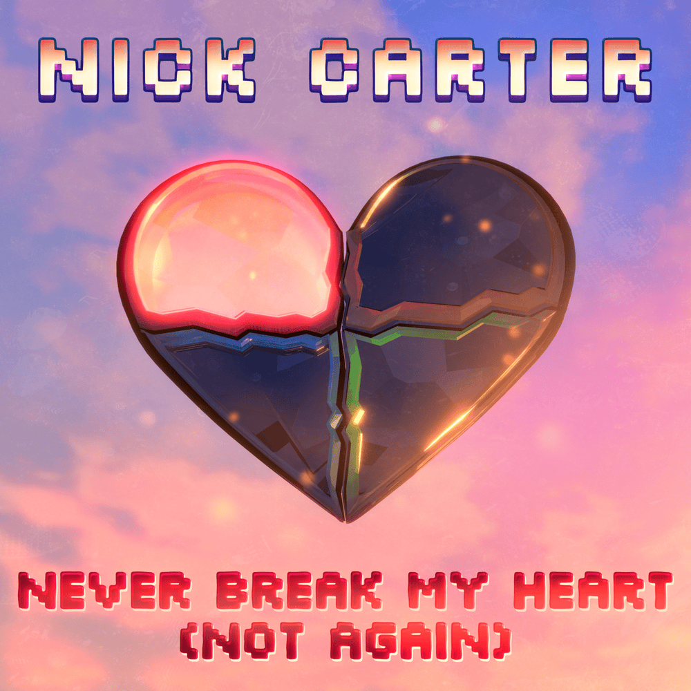 Album cover art for "Never Break My Heart (Not Again)" by Nick Carter
