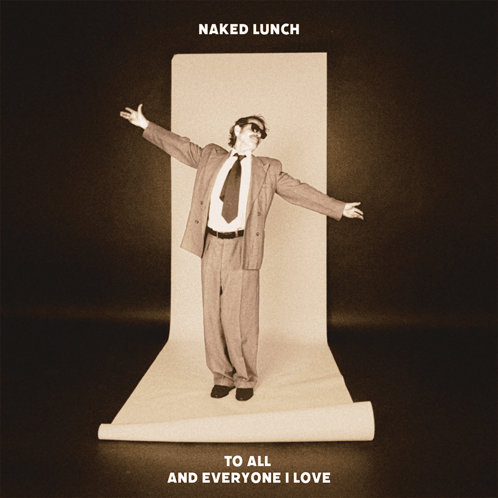 Album cover art for "To All And Everyone I Love" by Naked Lunch
