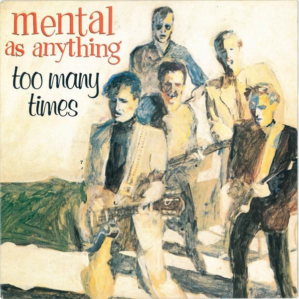 Too Many Times by Mental As Anything