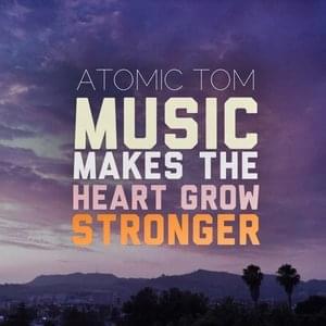Music Makes the Heart Grow Stronger by Atomic Tom