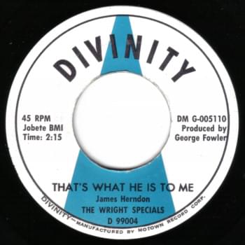That’s What He Is To Me by The Wright Specials