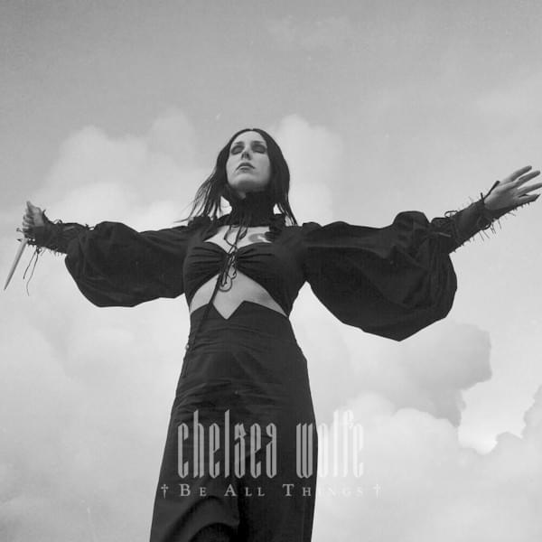 Album cover art for "Be All Things" by Chelsea Wolfe