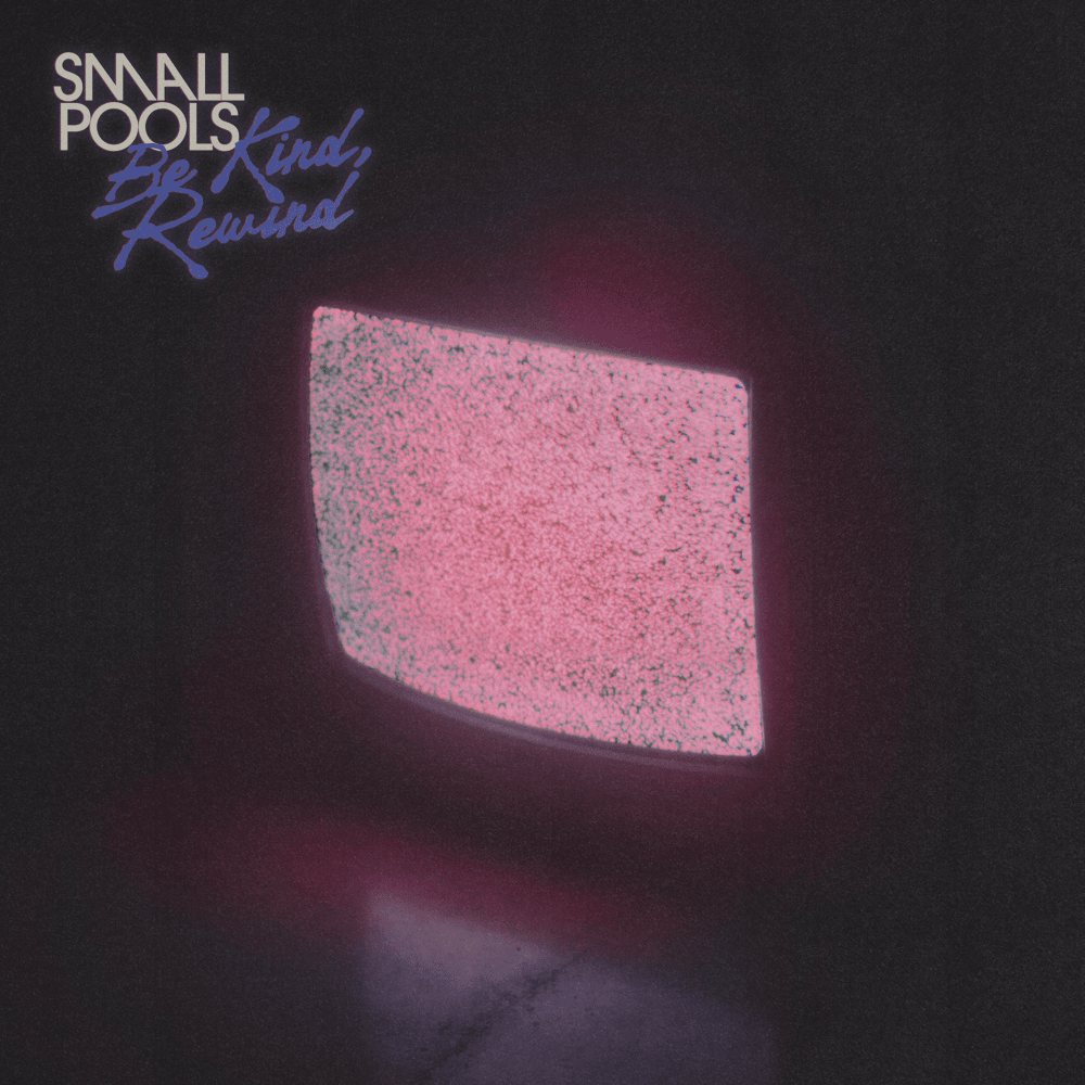 Album cover art for "Be Kind, Rewind" by Smallpools
