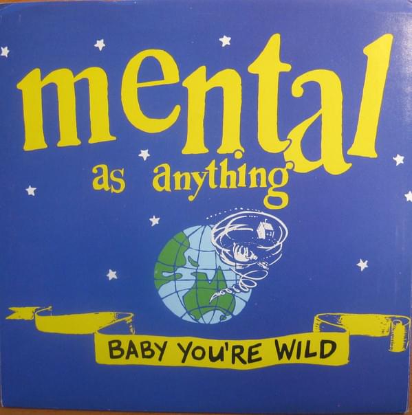 Album cover art for "Baby You’re Wild" by Mental As Anything