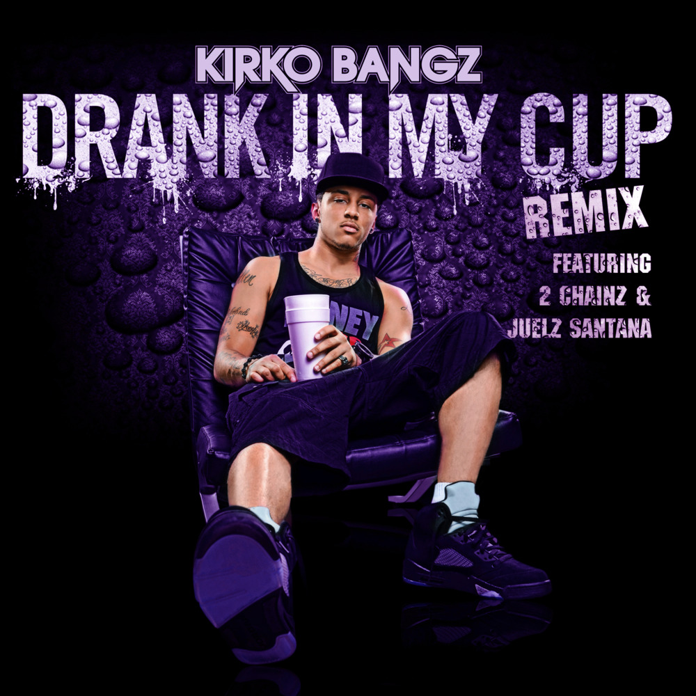 Drank In My Cup Remix by Kirko Bangz