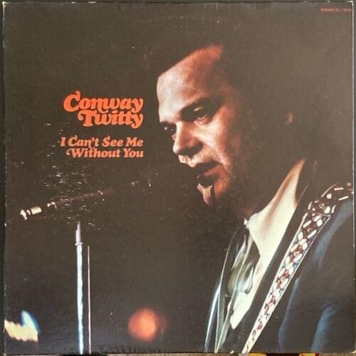 Album cover art for "I Can’t See Me Without You" by Conway Twitty