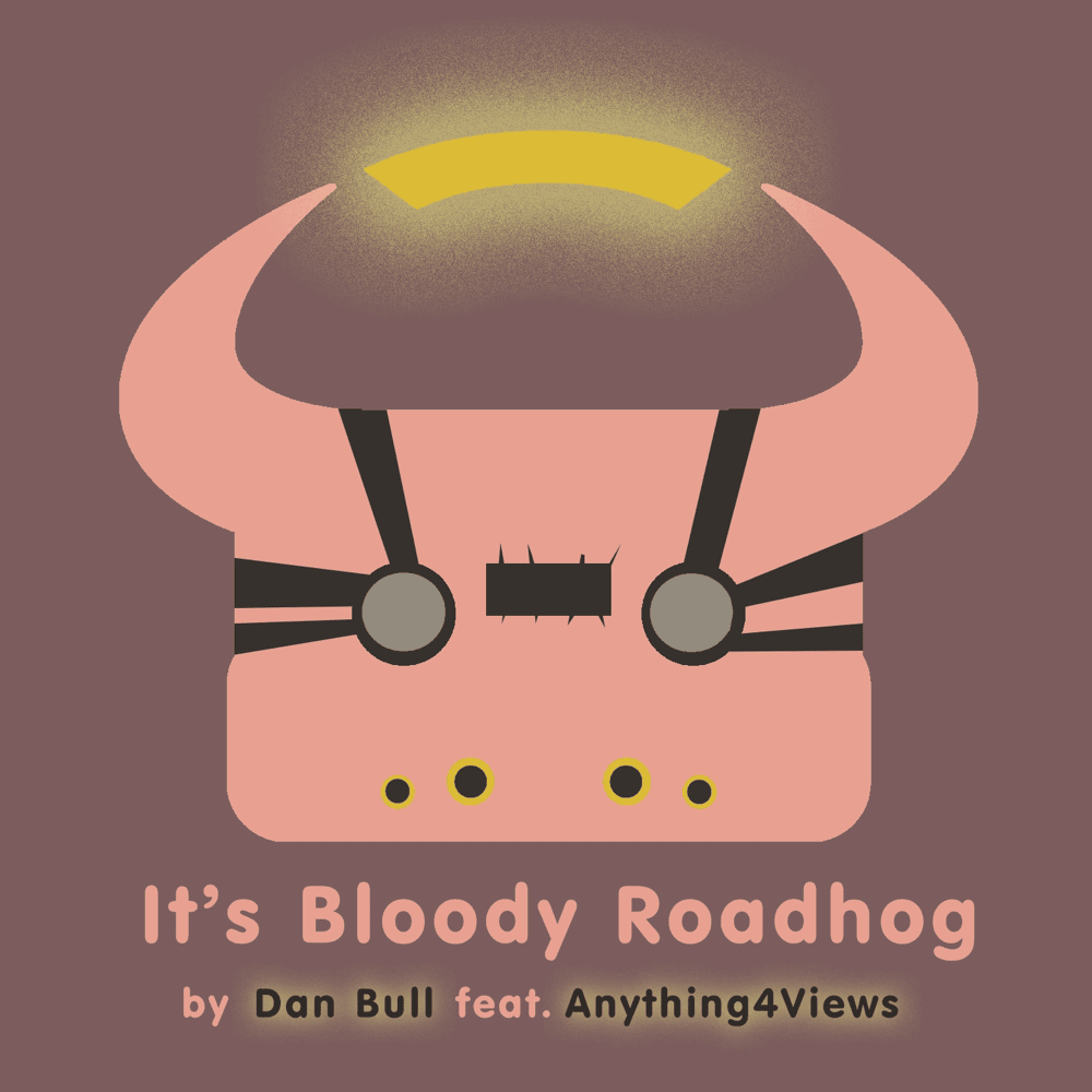 Album cover art for "It’s Bloody Roadhog" by Dan Bull & Anything4Views