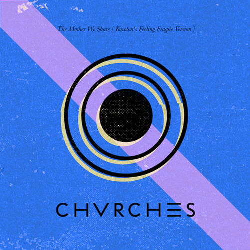 Album cover art for "The Mother We Share (Kowton’s Feeling Fragile Remix)" by CHVRCHES