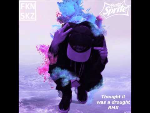 Thought it was a drought rmx by FKN SKZ