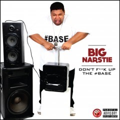 Don’t Fuck Up the Base by Big Narstie