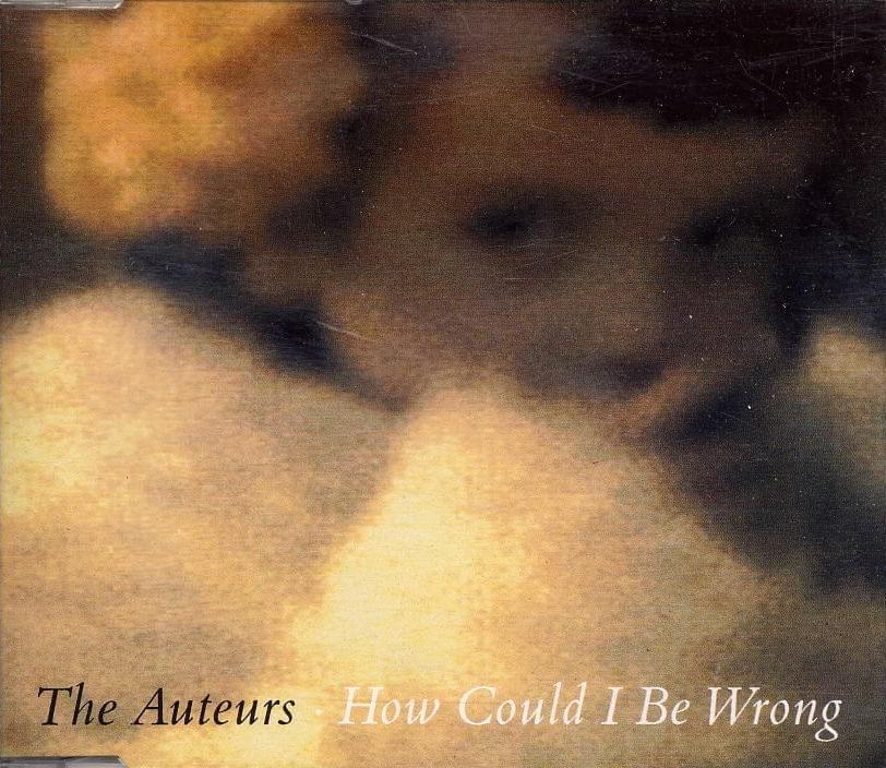 Album cover art for "How Could I Be Wrong" by The Auteurs