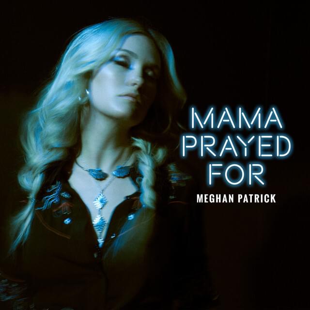 Album cover art for "Mama Prayed For" by Meghan Patrick