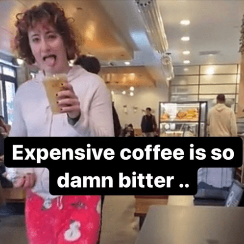 Cover image for Expensive coffee is so damn bitter ..