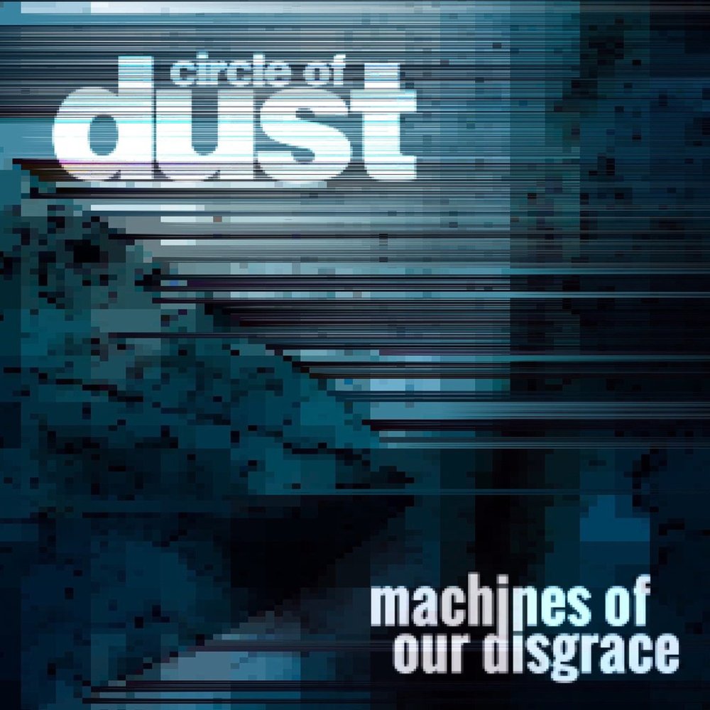 Album cover art for "Machines of Our Disgrace" by Circle of Dust