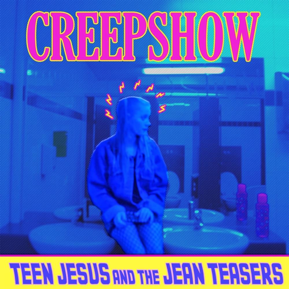 Creepshow by Teen Jesus and the Jean Teasers