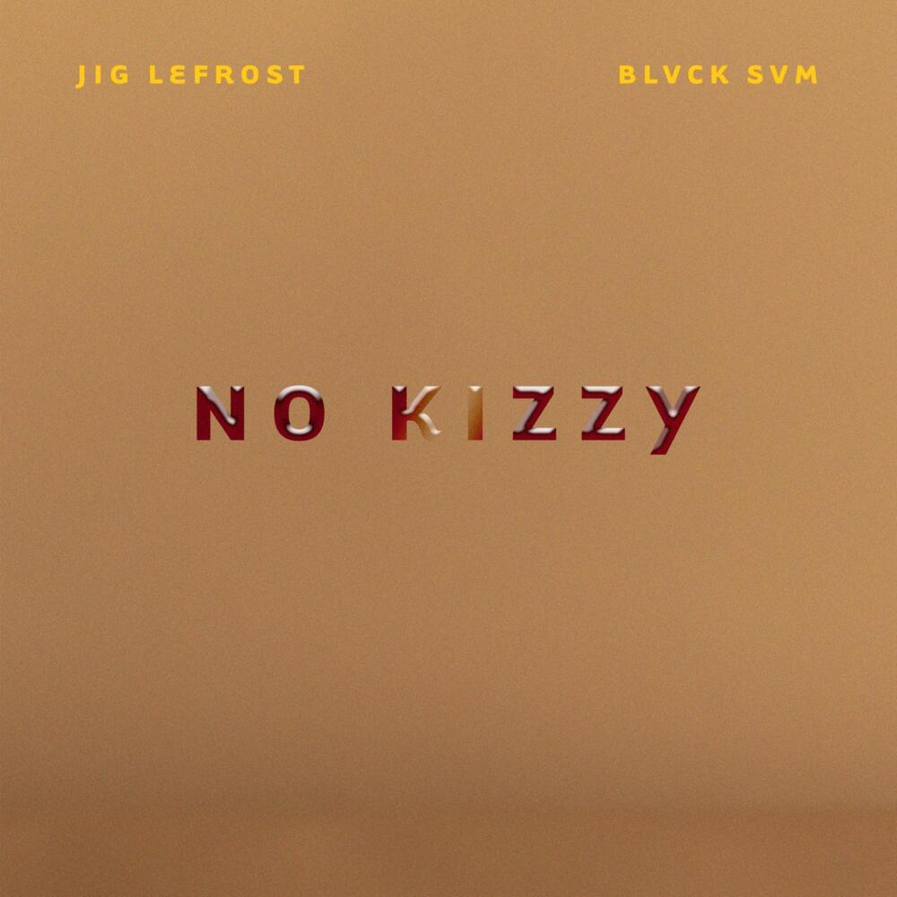Album cover art for "No Kizzy" by JIG LeFrost & Blvck Svm