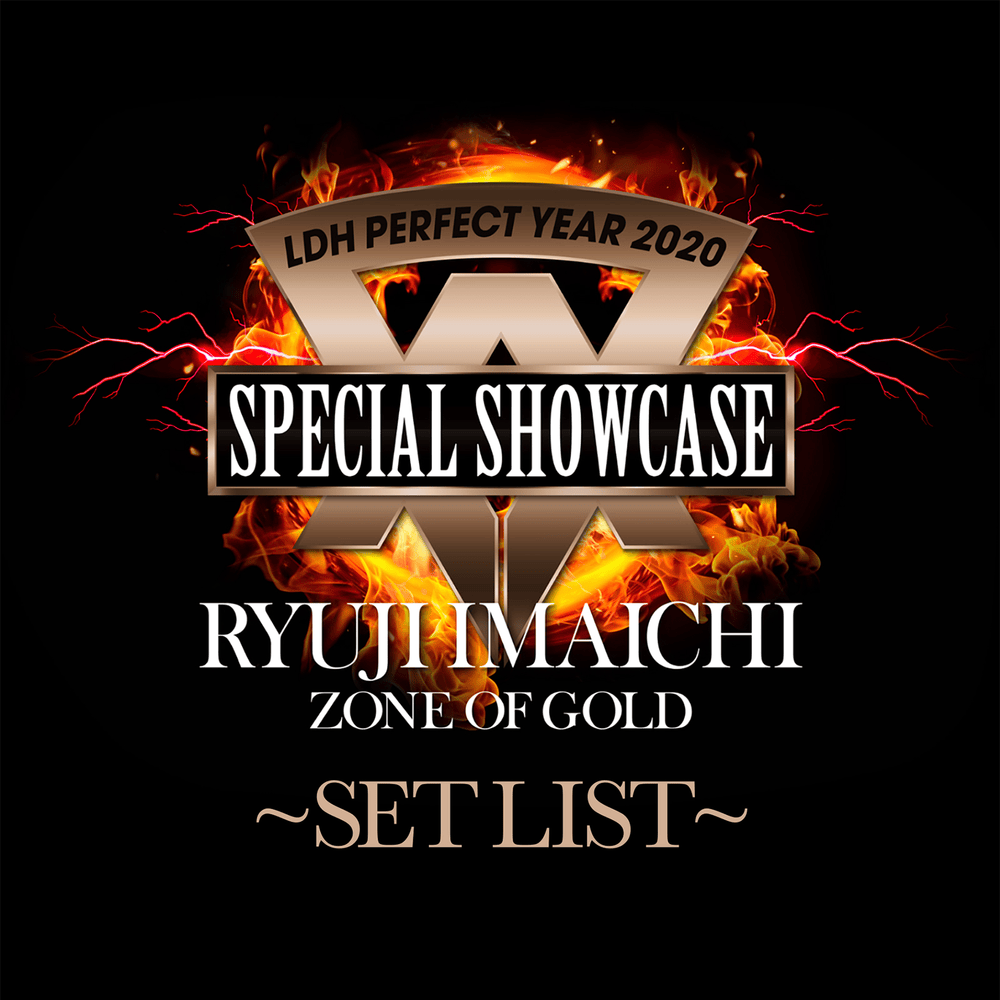 Cover image for LDH PERFECT YEAR 2020 SPECIAL SHOWCASE RYUJI IMAICHI “ZONE OF GOLD” SET LIST