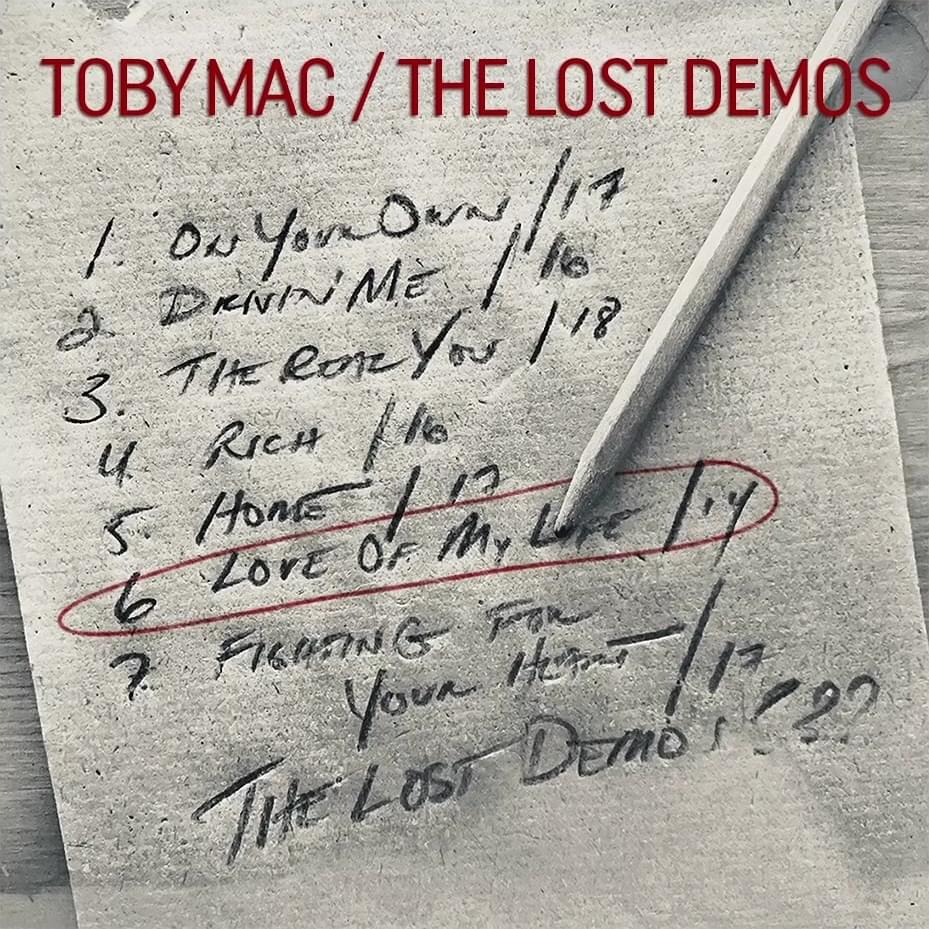 Album cover art for "Love Of My Life (2014 Close To Final Mix)" by TobyMac