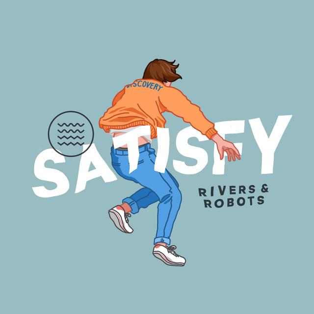 Satisfy by Rivers & Robots