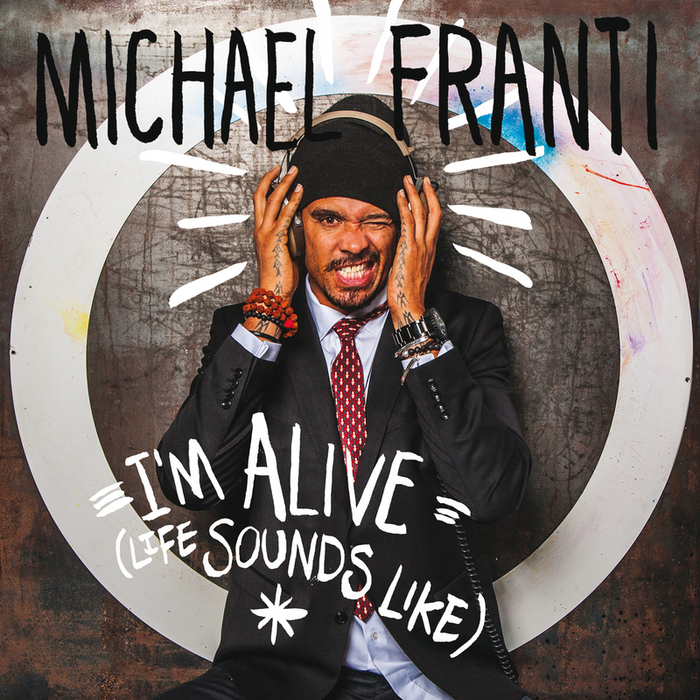 I’m Alive (Life Sounds Like) by Michael Franti & Spearhead