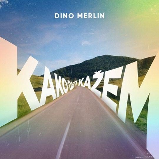 Kako da ti kažem by Dino Merlin