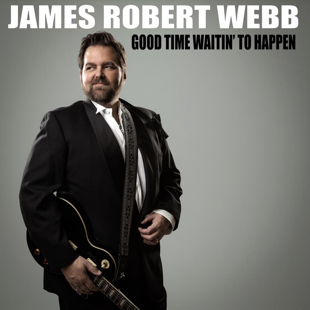 Album cover art for "Good Time Waitin’ To Happen" by James Robert Webb