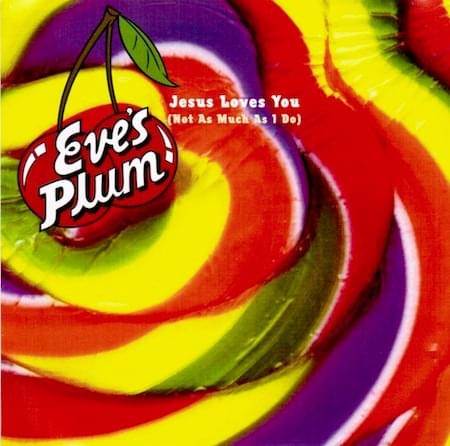 Jesus Loves You (Not As Much As I Do) by Eve’s Plum