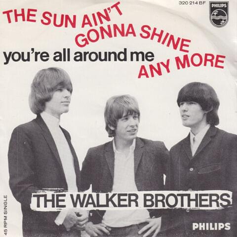 The Sun Ain’t Gonna Shine Anymore by The Walker Brothers
