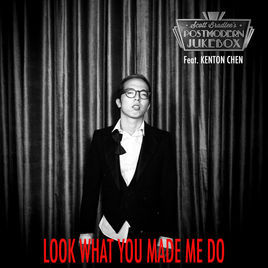 Album cover art for "Look What You Made Me Do" by Scott Bradlee’s Postmodern Jukebox & Kenton Chen