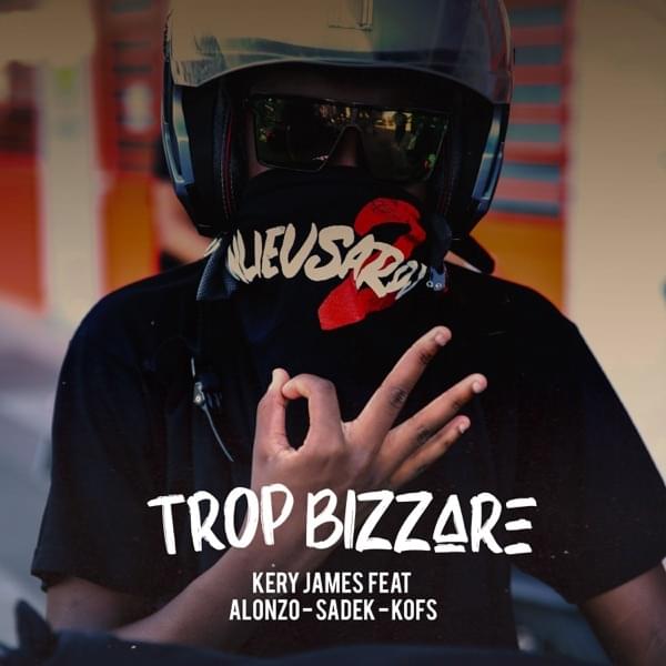 Album cover art for "Trop Bizarre" by Kery James & Alonzo & Sadek & Kofs