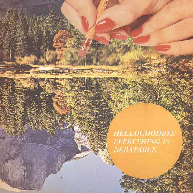 (Everything Is) Debatable by Hellogoodbye