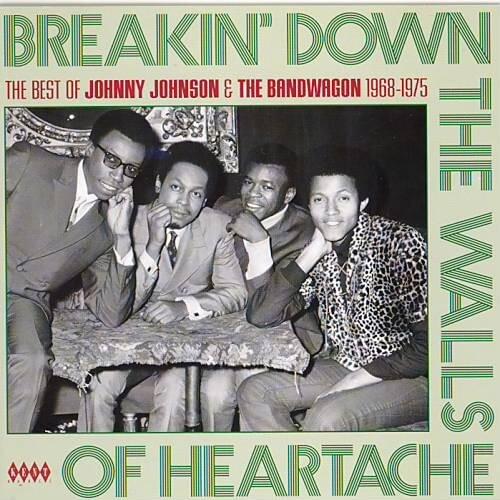 Cover image for Breakin’ Down The Walls Of Heartache: The Best Of Johnny Johnson & The Bandwagon 1968-1975