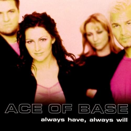 Album cover art for "Always Have, Always Will" by Ace of Base