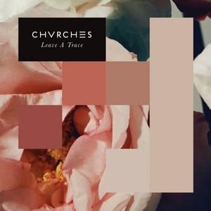Leave a Trace by CHVRCHES