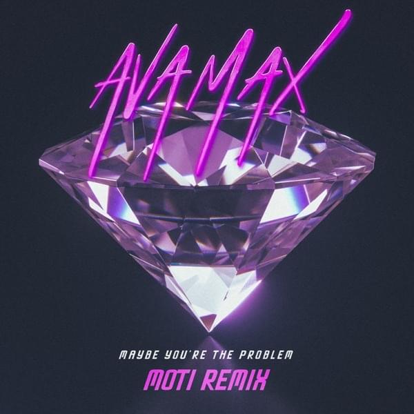Album cover art for "Maybe You’re The Problem (MOTi Remix)" by Ava Max
